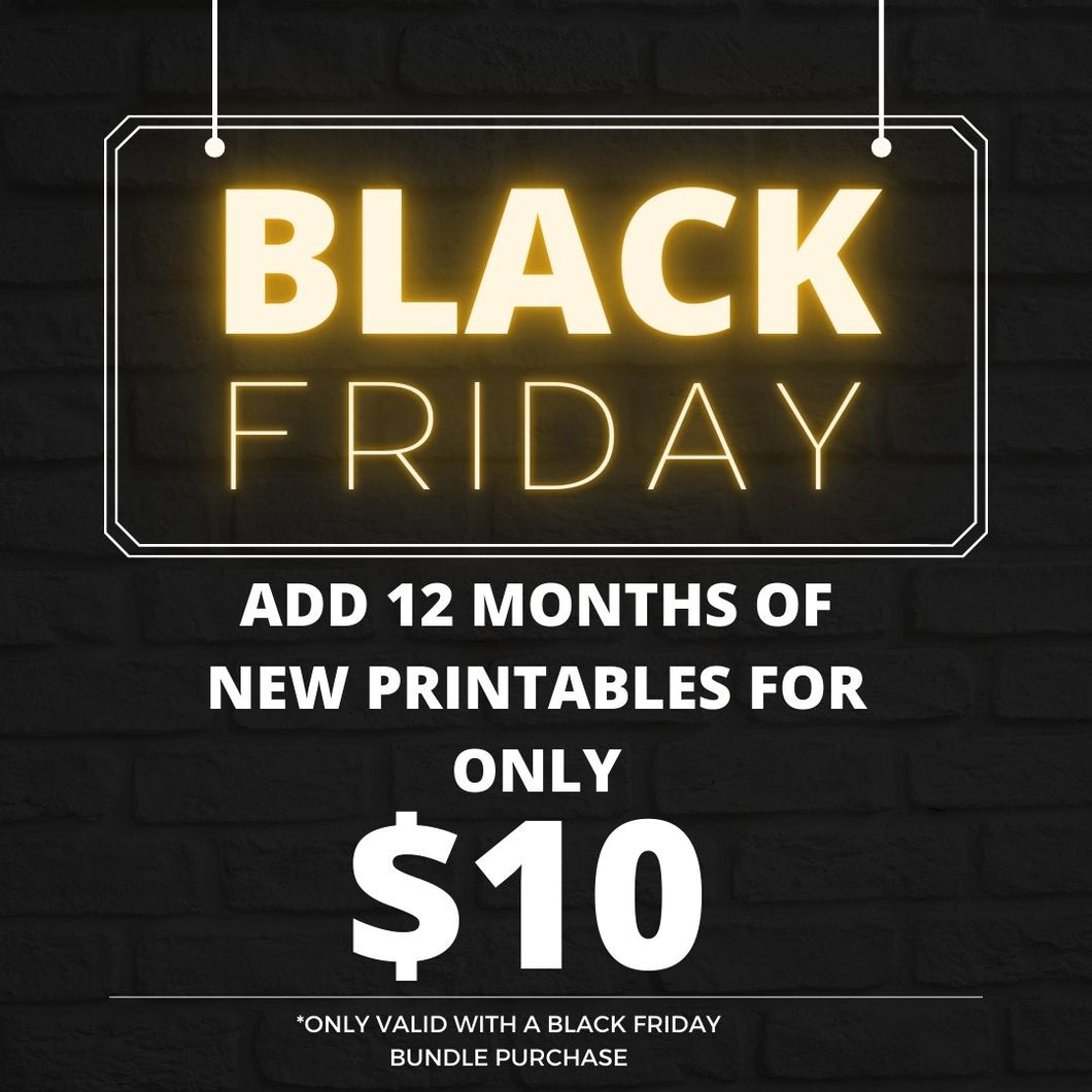 ALL NEW PRINTABLES FOR 12 MONTHS (Black Friday Special)